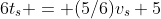6t_s = (5/6)v_s+5