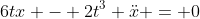 6tx - 2t^3 \ddot{x} = 0