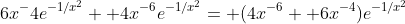 6x^-4e^{-1/x^2}+ 4x^{-6}e^{-1/x^2}= (4x^{-6}+ 6x^{-4})e^{-1/x^2}