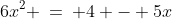 [1]\;6x^2 \:=\: 4 - 5x