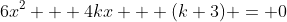6x^2 + 4kx + (k+3) = 0