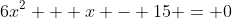 6x^2 + x - 15 = 0