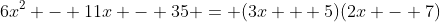 6x^2 - 11x - 35 = (3x + 5)(2x - 7)