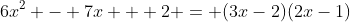 6x^2 - 7x + 2 = (3x-2)(2x-1)