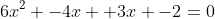 6x^2 -4x +3x -2=0~\implies~2x(3x-2)+(3x-2)=0~\implies~(3x-2)(2x+1)=0