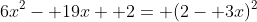 6x^2- 19x+ 2= (2- 3x)^2