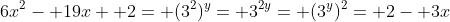 6x^2- 19x+ 2= (3^2)^y= 3^{2y}= (3^y)^2= 2- 3x