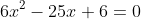 6x^2-25x+6=0