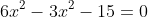 6x^2-3x^2-15=0