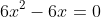 6x^2-6x=0