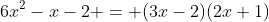 6x^2-x-2 = (3x-2)(2x+1)