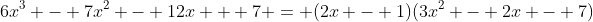 6x^3 - 7x^2 - 12x + 7 = (2x - 1)(3x^2 - 2x - 7)
