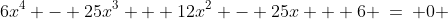 6x^4 - 25x^3 + 12x^2 - 25x + 6 \:=\: 0 