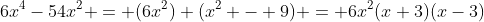 6x^4-54x^2 = (6x^2) (x^2 - 9) = 6x^2(x+3)(x-3)