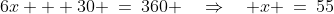 6x + 30 \:=\:360 \quad\Rightarrow\quad x \:=\:55