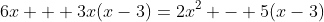6x + 3x(x-3)=2x^2 - 5(x-3)