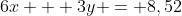 6x + 3y = 8,52