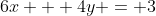 6x + 4y = 3