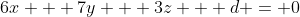 6x + 7y + 3z + d = 0