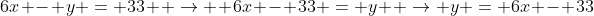 6x - y = 33  \rightarrow  6x - 33 = y  \rightarrow y = 6x - 33