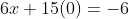 6x+15(0)=-6