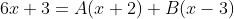 6x+3=A(x+2)+B(x-3)