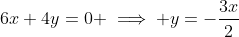 6x+4y=0 \implies y=-\frac{3x}{2}