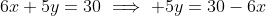 6x+5y=30\implies 5y=30-6x