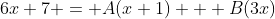 6x+7 = A(x+1) + B(3x)