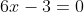 6x-3=0