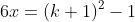 6x=(k+1)^2-1