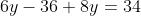 6y-36+8y=34