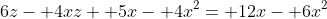 6z- 4xz+ 5x- 4x^2= 12x- 6x^2