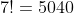 7!=5040