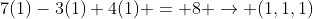 7(1)-3(1)+4(1) = 8 \rightarrow (1,1,1)