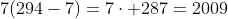 7(294-7)=7\cdot 287=2009