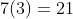 7(3)=21