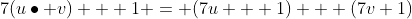 7(u\bullet v) + 1 = (7u + 1) + (7v+1)
