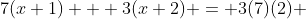7(x+1) + 3(x+2) = 3(7)(2) 