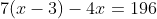 7(x-3)-4x=196
