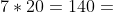7*20=140=