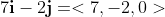 7\bold{i}-2\bold{j}=<7,-2,0>