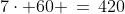 C\!:\;7\cdot 60 \,=\,420
