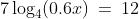 (81)\;\;7\log_4(0.6x)\:=\:12