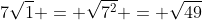 7\sqrt{1} = \sqrt{7^{2}} = \sqrt{49}
