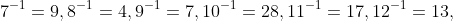 7^{-1}=9,8^{-1}=4,9^{-1}=7,10^{-1}=28,11^{-1}=17,12^{-1}=13,