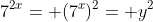 7^{2x}= (7^x)^2= y^2