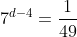 7^{d-4}=\frac{1}{49}