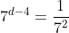 7^{d-4}=\frac{1}{7^2}