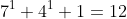 7^1+4^1+1=12